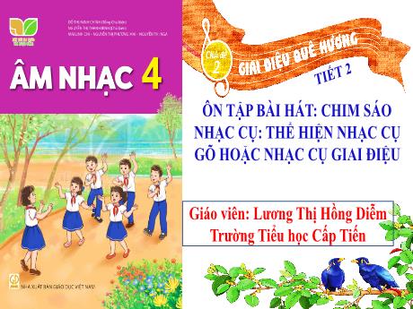 Bài giảng Âm Nhạc 4 (Kết nối tri thức) - Chủ đề 2: Giai điệu quê hương - Ôn tập bài hát: Chim sáo. Nhạc cụ: Thể hiện nhạc cụ gõ hoặc nhạc cụ giai điệu (Tiết 2)(Lương Thị Hồng Diễm)