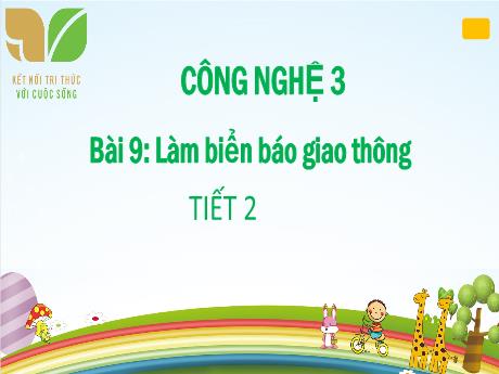 Bài giảng Công Nghệ 3 (Kết nối tri thức) - Bài 9: Làm biển báo giao thông (Tiết 2)