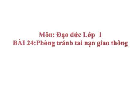 Bài giảng Đạo Đức 1 (Kết nối tri thức) - Bài 24: Phòng tránh tai nạn giao thông