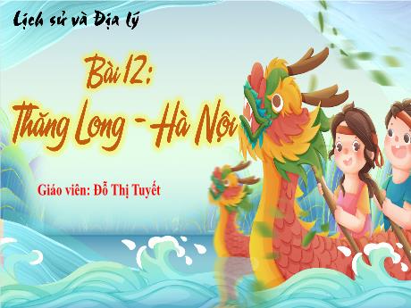 Bài giảng Lịch sử và Địa lý 4 (Kết nối tri thức) - Bài 12: Thăng Long - Hà Nội (Đỗ Thị Tuyết)