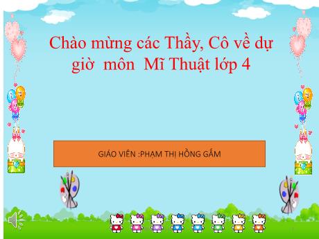 Bài giảng Mĩ Thuật 4 - Chủ đề 3: Cảnh đẹp quê hương (Phạm Thị Hồng Gấm)
