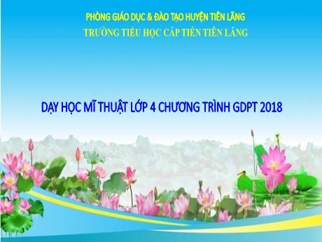 Bài giảng Mĩ Thuật 4 - Chủ đề 4: Vẻ đẹp trong cuộc sống