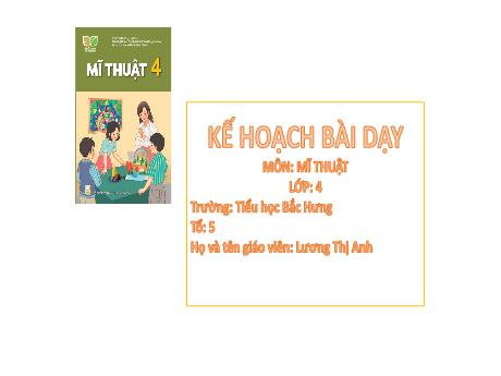 Bài giảng Mĩ Thuật 4 (Kết nối tri thức) - Chủ đề 7: Môi trường xanh (Lương Thị Anh)