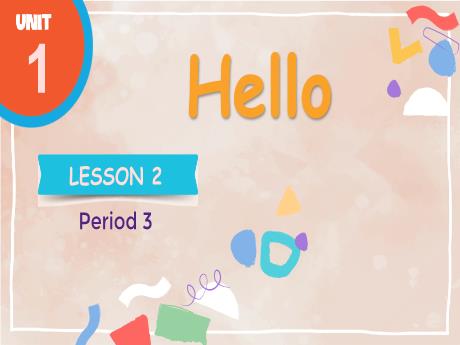 Bài giảng Tiếng Anh 3 - Unit 1: Hello - Lesson 2, Period 3
