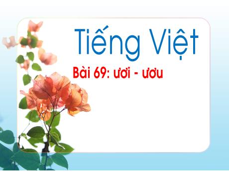 Bài giảng Tiếng Việt 1 - Bài 69: ươi - ươu