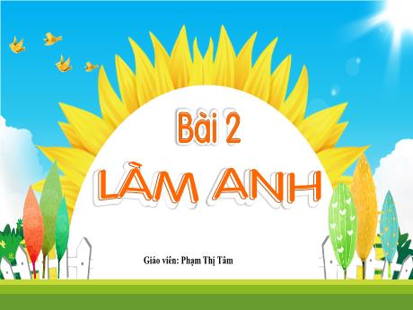 Bài giảng Tiếng Việt 1 (Kết nối tri thức) - Bài 2: Tập đọc: Làm anh (Phạm Thị Tâm)
