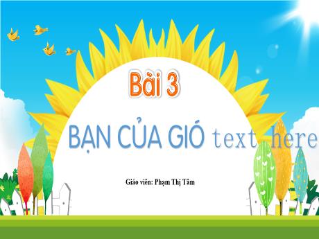 Bài giảng Tiếng Việt 1 (Kết nối tri thức) - Bài 3: Tập đọc: Bạn của gió (Phạm Thị Tâm)