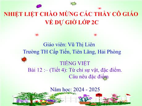 Bài giảng Tiếng Việt 2 - Bài 12: Luyện từ và câu: Từ chỉ sự vật, đặc điểm. Câu nêu đặc điểm (Tiết 4)(Vũ Thị Liên)