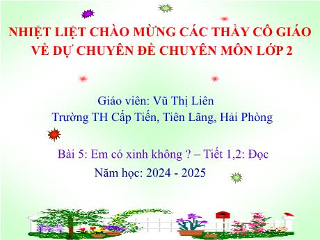 Bài giảng Tiếng Việt 2 - Bài 5: Đọc: Em có xinh không? (Tiết 1+2)(Vũ Thị Liên)