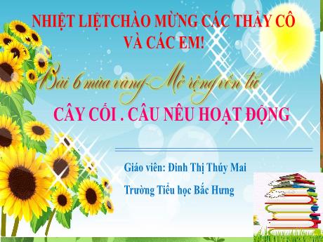 Bài giảng Tiếng Việt 2 - Bài 6: Mùa vàng - LTVC: MRVT về cây cối. Câu nêu hoạt động (Đinh Thị Thúy Mai)