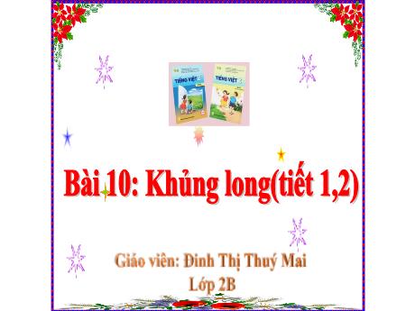 Bài giảng Tiếng Việt 2 (Kết nối tri thức) - Bài 10: Khủng long (Tiết 1+2)(Đinh Thị Thúy Mai)