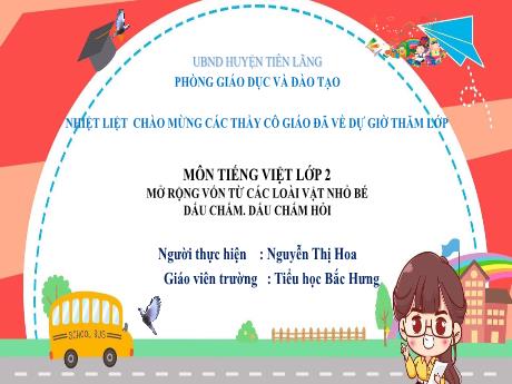 Bài giảng Tiếng Việt 2 - Luyện tập: MRVT về các loài vật nhỏ bé. Dấu chấm, dấu chấm hỏi (Nguyễn Thị Hoa)
