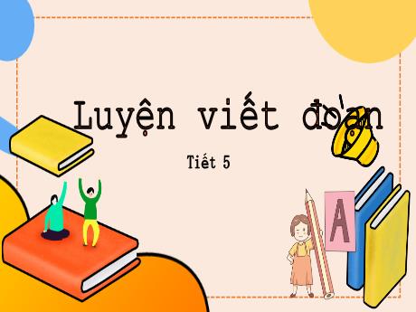Bài giảng Tiếng Việt 2 - Luyện viết đoạn (Tiết 5)