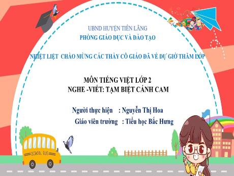 Bài giảng Tiếng Việt 2 - Nghe viết: Tạm biệt cánh cam (Tiết 3)(Nguyễn Thị Hoa)