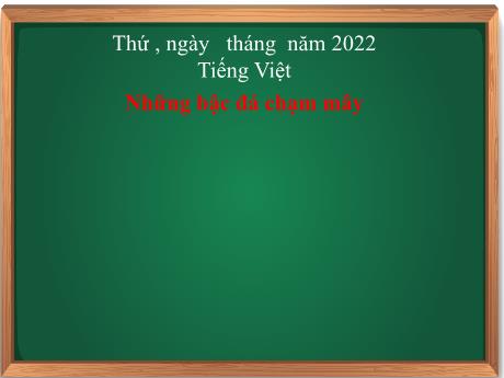 Bài giảng Tiếng Việt 3 - Bài: Những bậc đá chạm mây (Tiết 3)