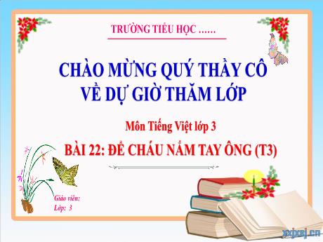 Bài giảng Tiếng Việt 3 - Tuần 12, Bài 22: Để cháu nắm tay ông (Tiết 3)