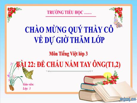 Bài giảng Tiếng Việt 3 - Tuần 12, Bài 22: Để cháu nắm tay ông (Tiết 1+2)