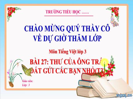 Bài giảng Tiếng Việt 3 - Tuần 33, Bài 27: Thư của ông Trái Đất gửi các bạn nhỏ (Tiết 3)