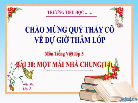 Bài giảng Tiếng Việt 3 - Tuần 34, Bài 30: Một mái nhà chung (Tiết 4)