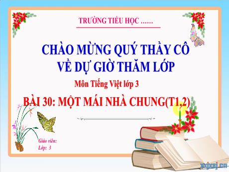 Bài giảng Tiếng Việt 3 - Tuần 34, Bài 30: Một mái nhà chung (Tiết 1+2)