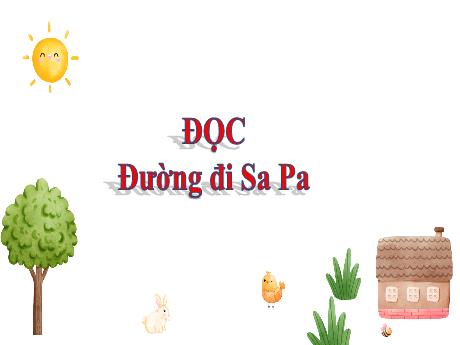 Bài giảng Tiếng Việt 4 - Tuần 30, Bài 23: Đọc: Đường đi Sa Pa