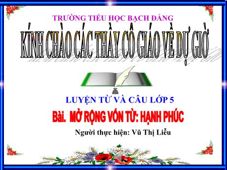 Bài giảng Tiếng Việt 5 - Luyện từ và câu: MRVT: Hạnh phúc (Vũ Thị Liễu)