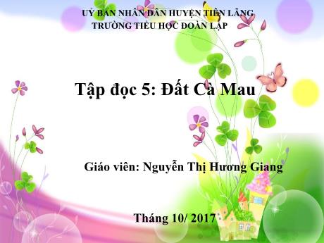Bài giảng Tiếng Việt 5 - Tuần 10, Tập đọc: Đất Cà Mau (Nguyễn Thị Hương Giang)