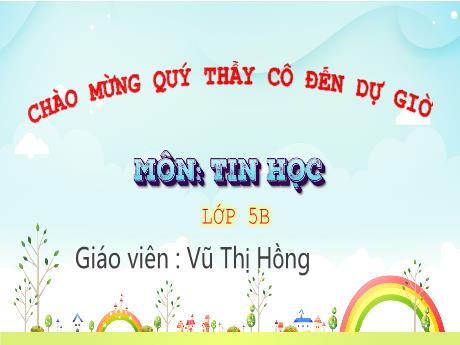 Bài giảng Tin Học 5 - Bài 8A: Làm quen với phần mềm đồ họa (Tiết 2)(Vũ Thị Hồng)