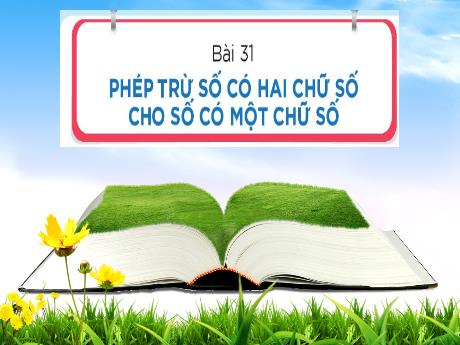 Bài giảng Toán 1 - Bài 31: Phép trừ số có hai chữ số cho số có một chữ số