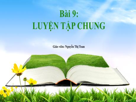 Bài giảng Toán 1 - Bài 9: Luyện tập chung (Tiết 1)(Nguyễn Thị Toan)