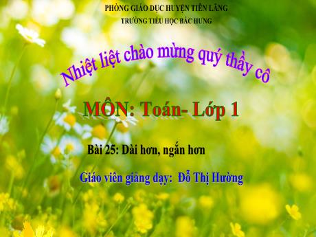 Bài giảng Toán 1 (Kết nối tri thức) - Bài 25: Dài hơn, ngắn hơn (Tiết 1)(Đỗ Thị Hường)
