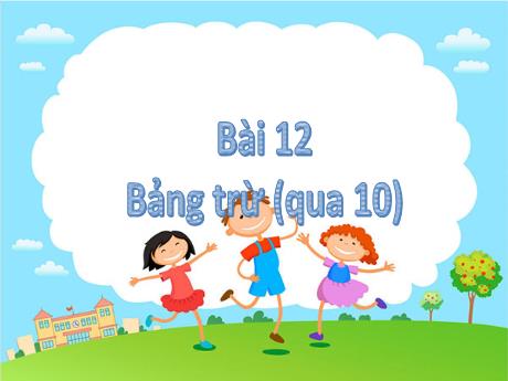 Bài giảng Toán 2 - Bài 12: Bảng trừ (qua 10)(Tiết 1+2)