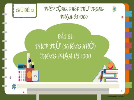 Bài giảng Toán 2 - Chủ đề 12, Bài 61: Phép trừ (không nhớ) trong phạm vi 1000