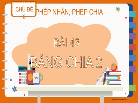 Bài giảng Toán 2 - Chủ đề 8, Bài 43: Bảng chia 2