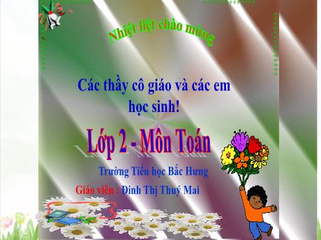 Bài giảng Toán 2 (Kết nối tri thức) - Bài 20: Phép cộng (có nhớ) số có hai chữ số với số có hai chữ số (Tiết 1)(Đinh Thị Thúy Mai)