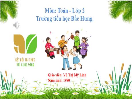 Bài giảng Toán 2 (Kết nối tri thức) - Chủ đề 1, Bài 1: Ôn tập các số đến 100 (Vũ Thị Mỹ Linh)