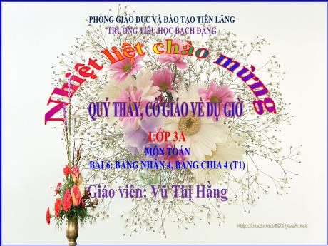 Bài giảng Toán 3 - Bài 6: Bảng nhân 4, bảng chia 4 (Tiết 1)(Vũ Thị Hằng)