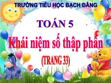 Bài giảng Toán 5 - Khái niệm số thập phân (Trang 33)